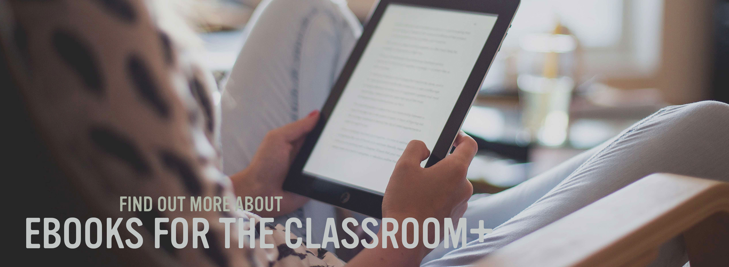 click here to find out more about ebooks for the classroom+